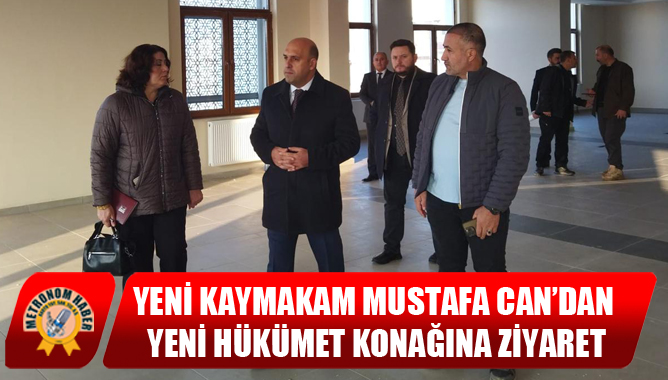 Yeni Kaymakam Mustafa Can’dan Yeni Hükümet Konağına Ziyaret