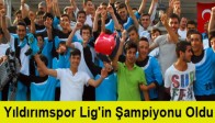 Yıldırımspor Lig'in Şampiyonu Oldu