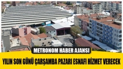 Yılın Son Günü Çarşamba Pazarı Esnafı Hizmet Verecek