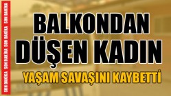 Yüksekten düşen kadın yaşam savaşını kaybetti