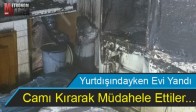 Yurtdışındayken Evi Yandı