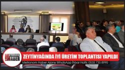 Zeytinyağında İyi Üretim Uygulamaları Toplantısı Yapıldı