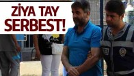 ZİYA TAY SERBEST!