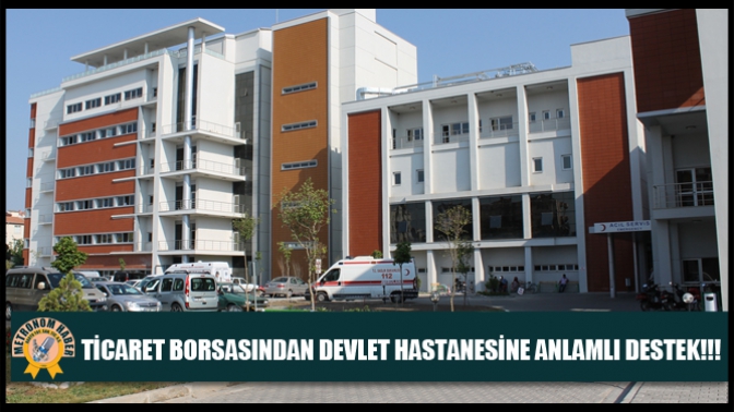 Ticaret Borsasından Devlet Hastanesine Anlamlı Destek!