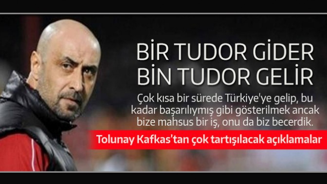 Tolunay Kafkas: Bir Tudor Gider Bin Tudor Gelir