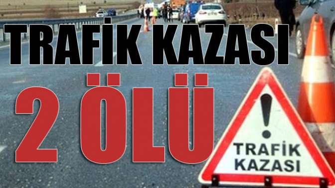 Trafik Kazası 2 Ölü