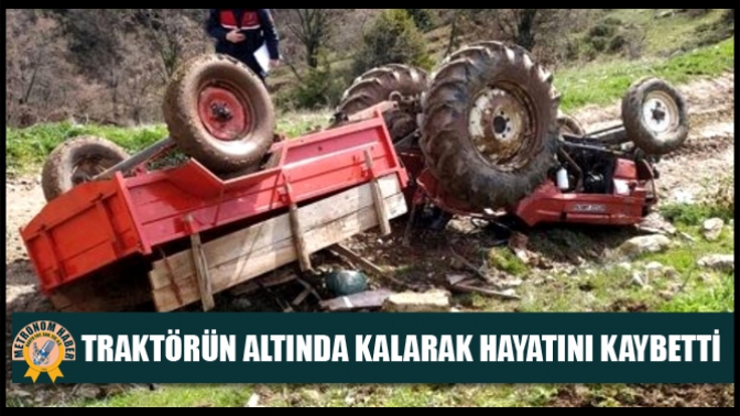 Traktörün Altında Kalarak Hayatını Kaybetti