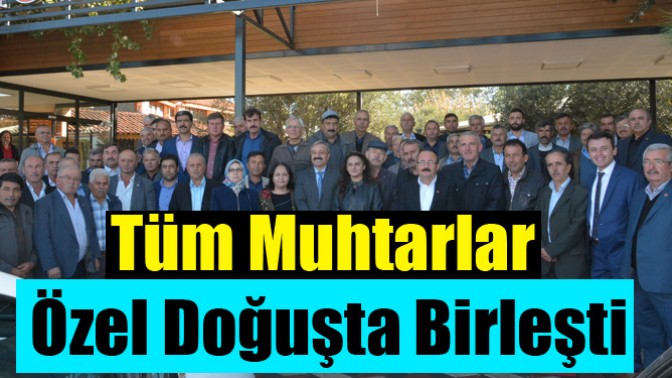 Tüm Muhtarlar Özel Doğuşta Birleşti