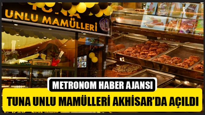 Tuna Unlu Mamülleri Akhisarda Açıldı