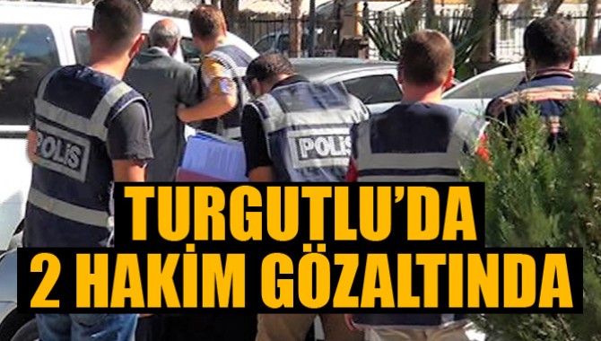 Turgutlu'da da 2 Hakim Gözaltında