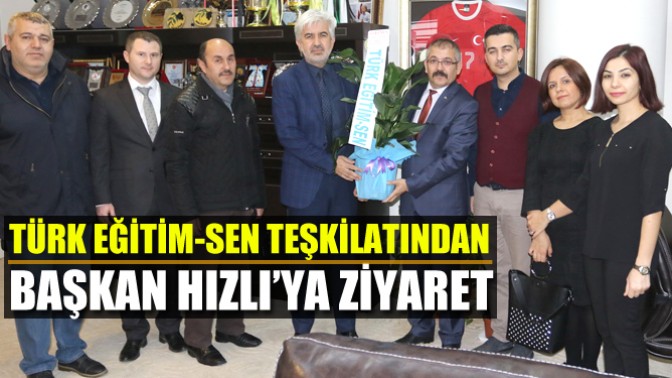 Türk Eğitim-Sen teşkilatından, Başkan Hızlı’ya ziyaret