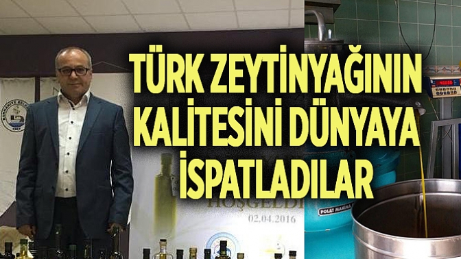 Türk zeytinyağının kalitesini dünyaya ispatladılar