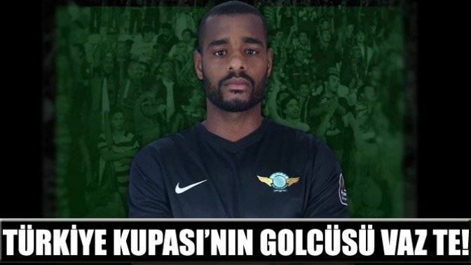 Türkiye Kupası’nın Golcüsü Vaz Te!