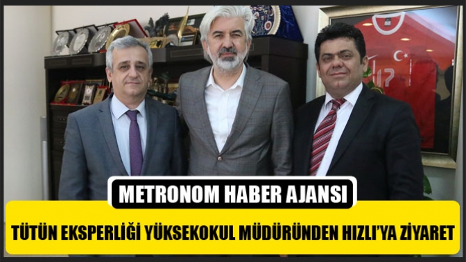 Tütün Eksperliği Yüksekokul Müdüründen Hızlı’ya Ziyaret