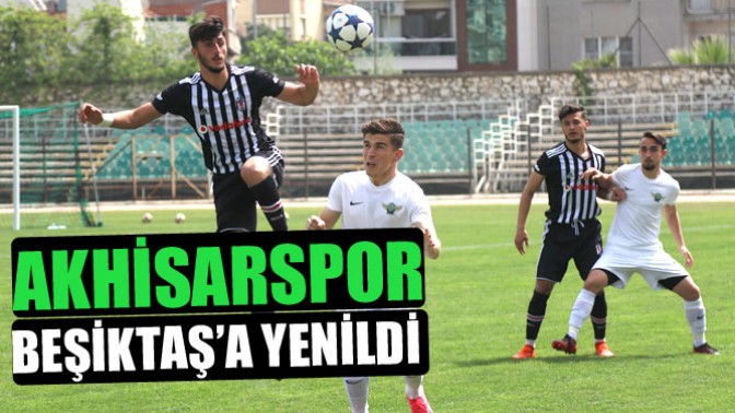 U21 maçında T.M. Akhisarspor, Beşiktaş’a yenildi