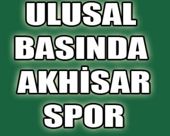 Ulusal Basında Şampiyon Akhisar Konuşuldu