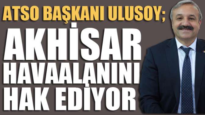 Ulusoy ; Akhisar Havaalanının Hak Ediyor