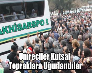 Umreciler Kutsal Topraklara Uğurlandılar