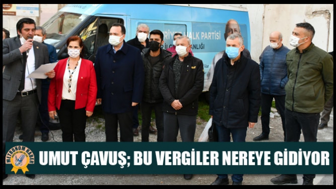 Umut Çavuş; Bu vergiler nereye gidiyor