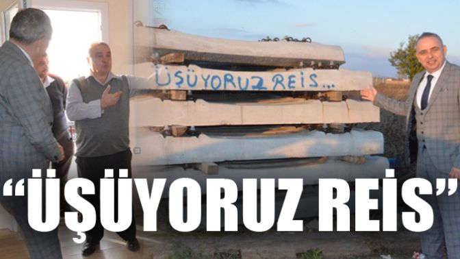 “ÜŞÜYORUZ REİS”