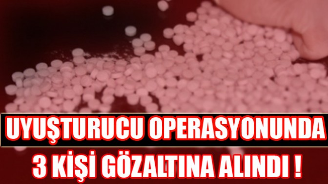 Uyuşturucu Operasyonunda 3 Gözaltı!