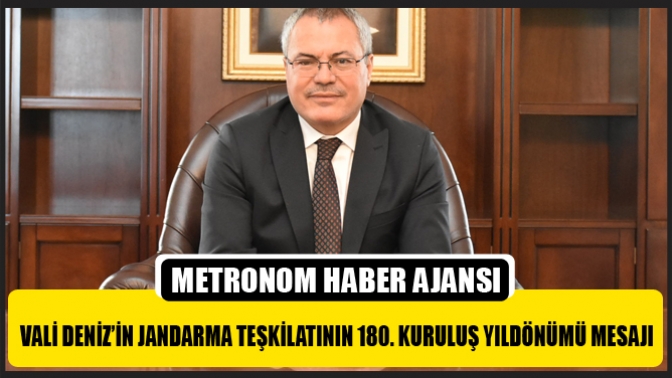 Vali Ahmet Deniz’in Jandarma Teşkilatının 180. Kuruluş Yıldönümü Mesajı