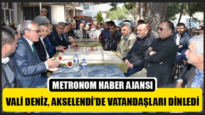 Vali Deniz, Akselendi’de Vatandaşları Dinledi