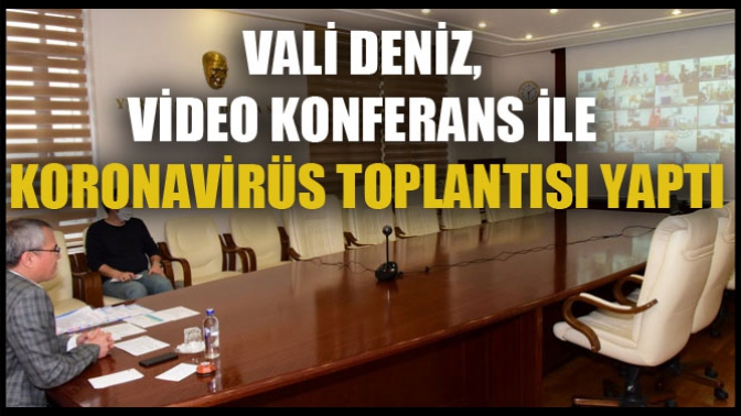 Vali Deniz, Video Konferans İle Koronavirüs Toplantısı Yaptı