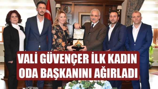 Vali Güvençer İlk Kadın Oda Başkanını Ağırladı