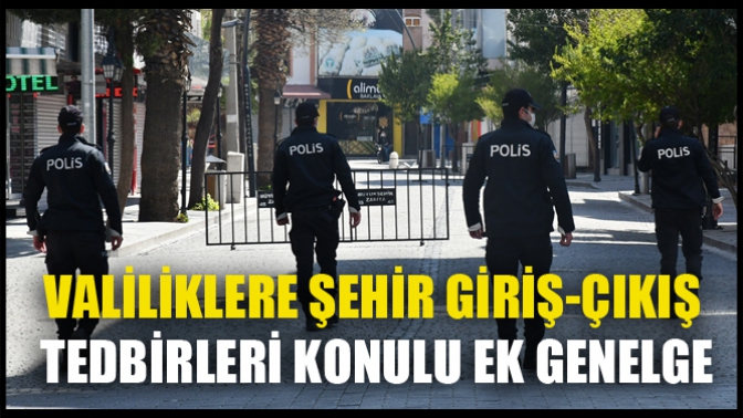 Valiliklere Şehir Giriş-Çıkış Tedbirleri Konulu Ek Genelge