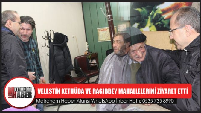 Velestin Kethüda Ve Ragıbbey Mahallelerini Ziyaret Etti