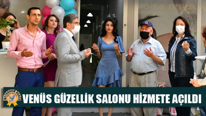 VENÜS GÜZELLİK SALONU HİZMETE AÇILDI