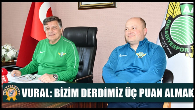 Vural: Bizim derdimiz üç puan almak