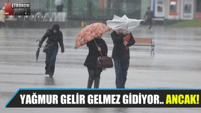 Yağmur gelir gelmez gidiyor.. Ancak!