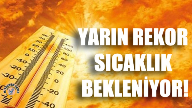 Yarın Rekor Sıcaklık Bekleniyor!