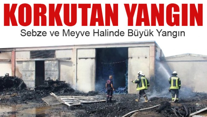 Yaş Meyve ve Sebze Hali'nde Korkutan Yangın