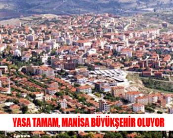 YASA TAMAM, MANİSA BÜYÜKŞEHİR OLUYOR