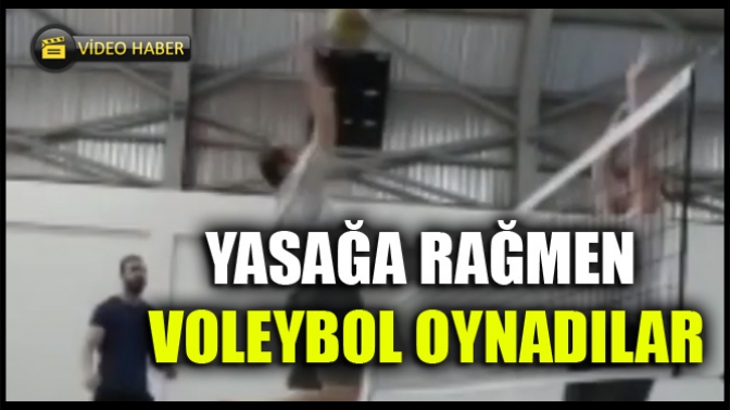 Yasağa Rağmen voleybol oynadılar