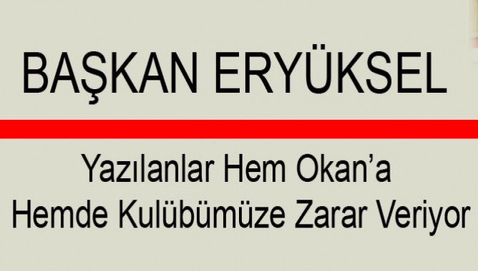 “Yazılanlar Hem Okan’a Hemde Kulübümüze Zarar Veriyor”