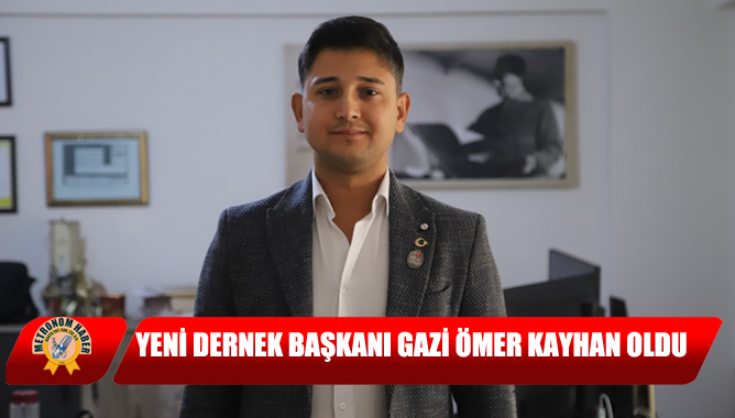 Yeni Dernek Başkanı Gazi Ömer Kayhan oldu