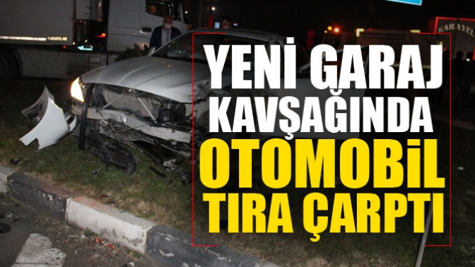 Yeni Garaj Kavşağında Otomobil Tıra Çarptı