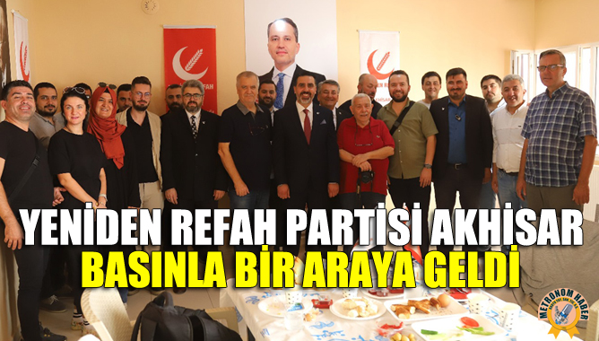 Yeniden Refah Partisi Akhisar, Basınla Bir Araya Geldi