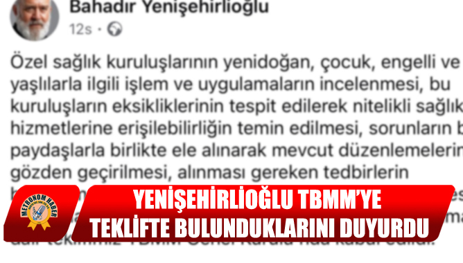 Yenişehirlioğlu TBMM’ye Teklifte Bulunduklarını Duyurdu