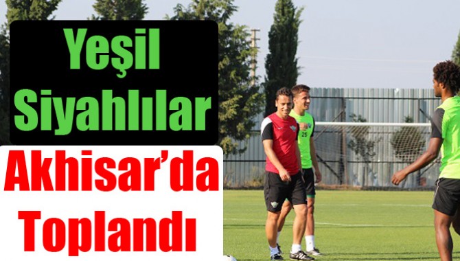 Yeşil-Siyahlılar Akhisar’da Toplandı