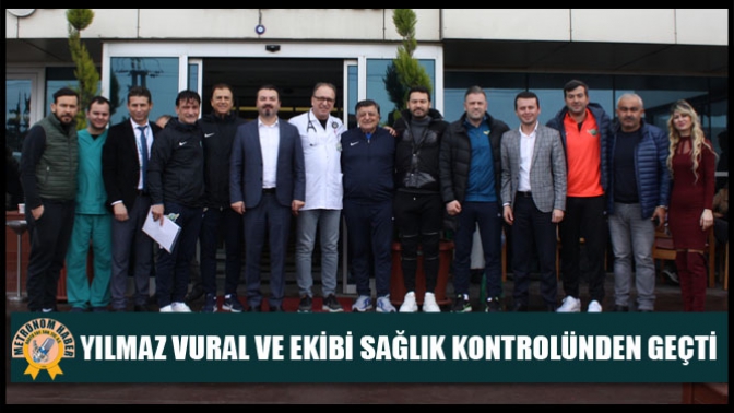 Yılmaz Vural Ve Ekibi Sağlık Kontrolünden Geçti