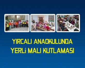 Yırcalı Anaokulu Öğrencilerinden Yerli Malı Haftası Kutlamaları