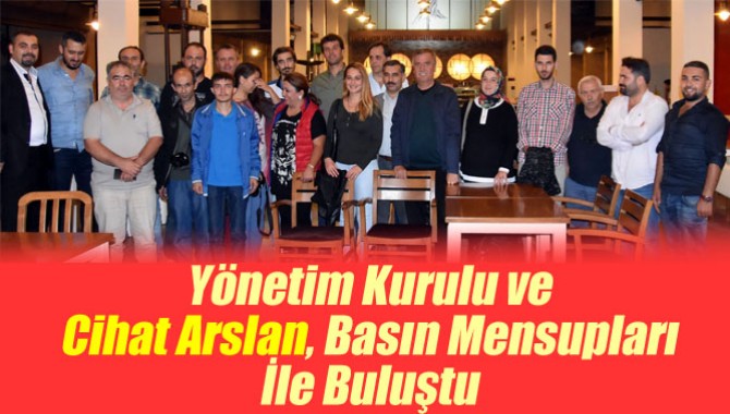 Yönetim Kurulu ve Cihat Arslan, Basın Mensupları İle Buluştu