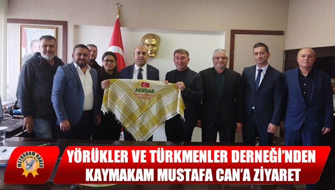 Yörükler Ve Türkmenler Derneği’nden Kaymakam Mustafa Can’a Ziyaret