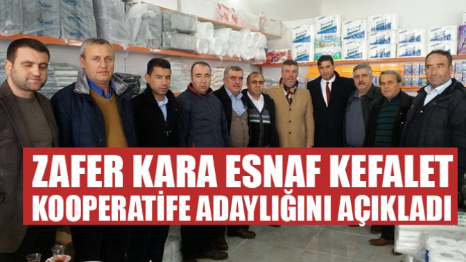 Zafer Kara Esnaf Kefalet Kooperatife adaylığını açıkladı