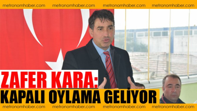 Zafer Kara: Kapalı Oylama Geliyor